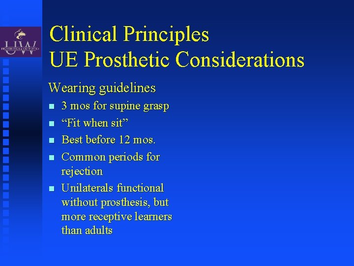 Clinical Principles UE Prosthetic Considerations Wearing guidelines 3 mos for supine grasp “Fit when