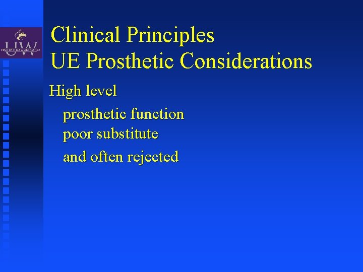 Clinical Principles UE Prosthetic Considerations High level prosthetic function poor substitute and often rejected