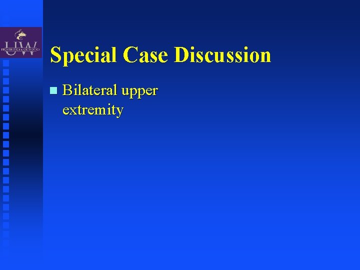 Special Case Discussion Bilateral upper extremity 