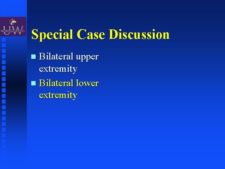 Special Case Discussion Bilateral upper extremity Bilateral lower extremity 