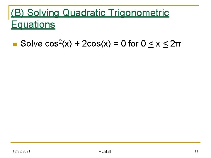 (B) Solving Quadratic Trigonometric Equations n Solve cos 2(x) + 2 cos(x) = 0