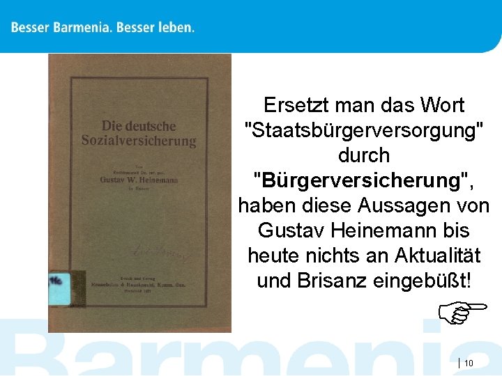 Ersetzt man das Wort "Staatsbürgerversorgung" durch "Bürgerversicherung", haben diese Aussagen von Gustav Heinemann bis