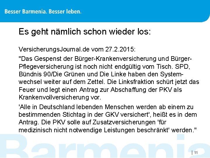 Es geht nämlich schon wieder los: Versicherungs. Journal. de vom 27. 2. 2015: "Das