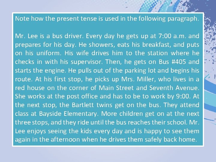 Note how the present tense is used in the following paragraph. Mr. Lee is