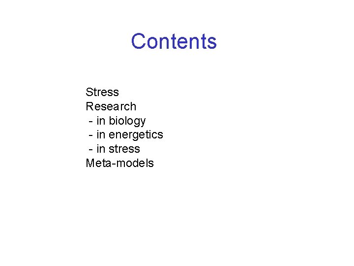 Contents Stress Research - in biology - in energetics - in stress Meta-models 