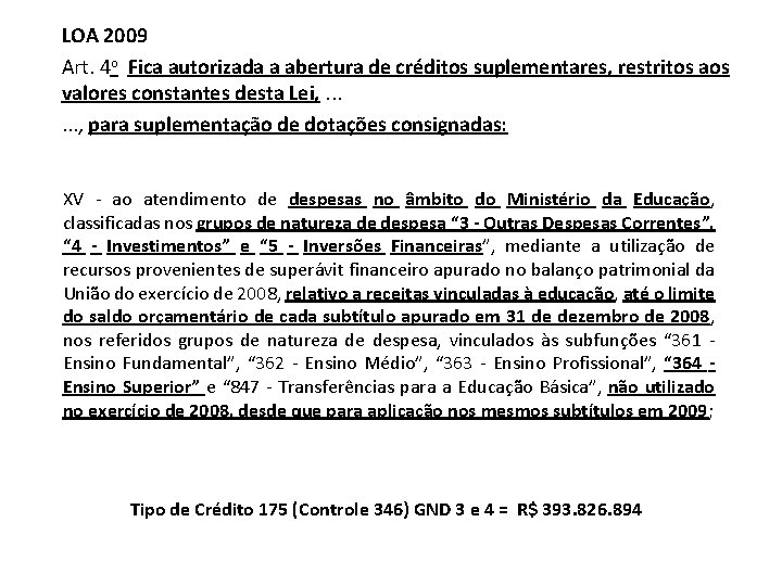 LOA 2009 Art. 4 o Fica autorizada a abertura de créditos suplementares, restritos aos