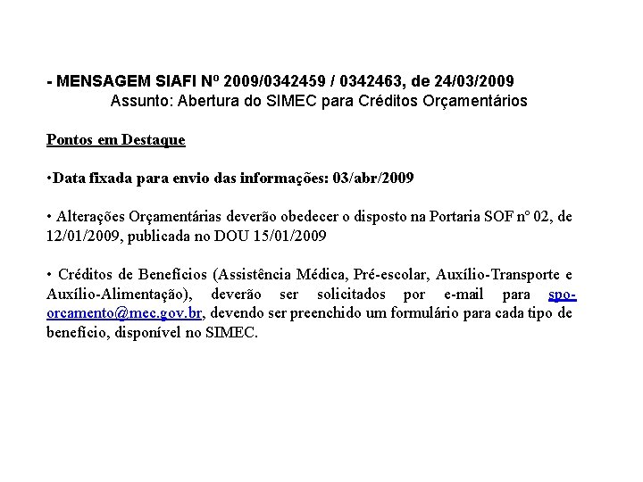 - MENSAGEM SIAFI Nº 2009/0342459 / 0342463, de 24/03/2009 Assunto: Abertura do SIMEC para