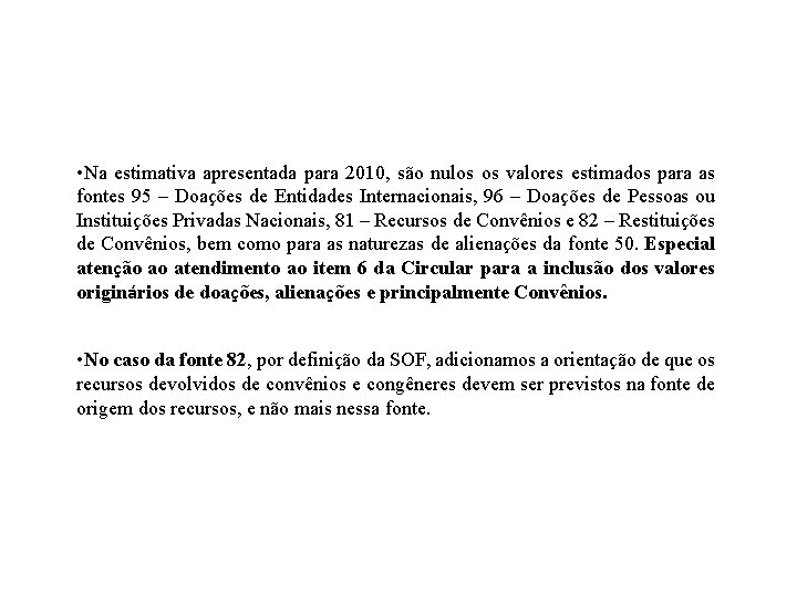  • Na estimativa apresentada para 2010, são nulos os valores estimados para as