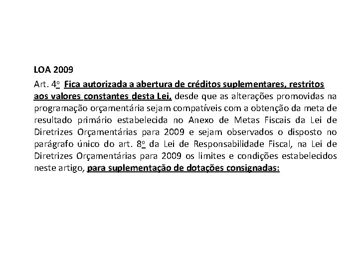 LOA 2009 Art. 4 o Fica autorizada a abertura de créditos suplementares, restritos aos