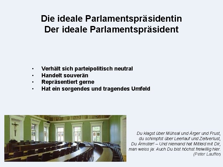 Die ideale Parlamentspräsidentin Der ideale Parlamentspräsident • • Verhält sich parteipolitisch neutral Handelt souverän