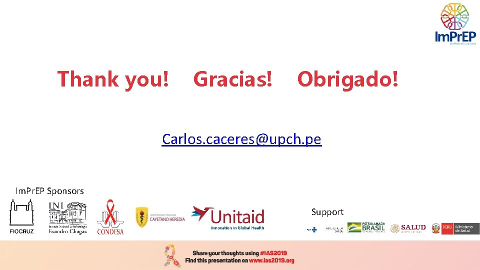 Thank you! Gracias! Obrigado! Carlos. caceres@upch. pe Im. Pr. EP Sponsors Support 