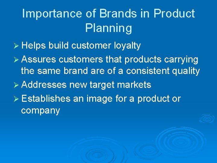 Importance of Brands in Product Planning Ø Helps build customer loyalty Ø Assures customers