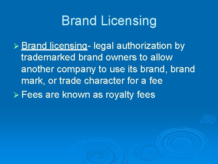 Brand Licensing Ø Brand licensing- legal authorization by trademarked brand owners to allow another