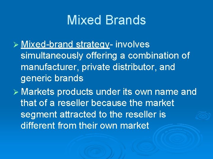 Mixed Brands Ø Mixed-brand strategy- involves simultaneously offering a combination of manufacturer, private distributor,