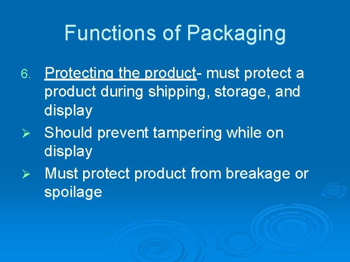 Functions of Packaging Protecting the product- must protect a product during shipping, storage, and