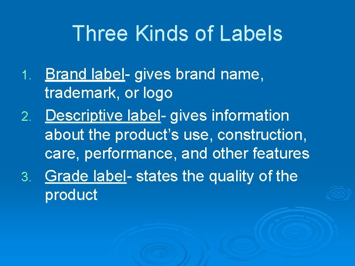 Three Kinds of Labels Brand label- gives brand name, trademark, or logo 2. Descriptive