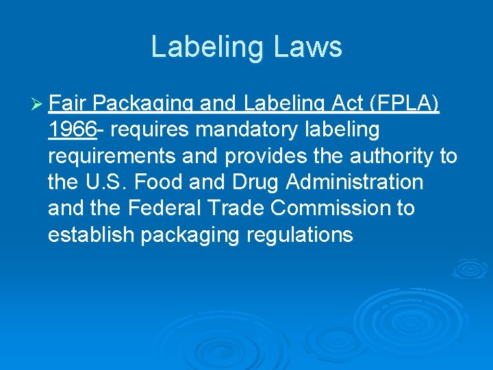 Labeling Laws Ø Fair Packaging and Labeling Act (FPLA) 1966 - requires mandatory labeling