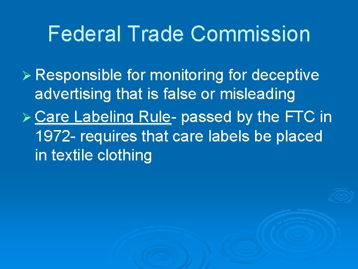 Federal Trade Commission Ø Responsible for monitoring for deceptive advertising that is false or