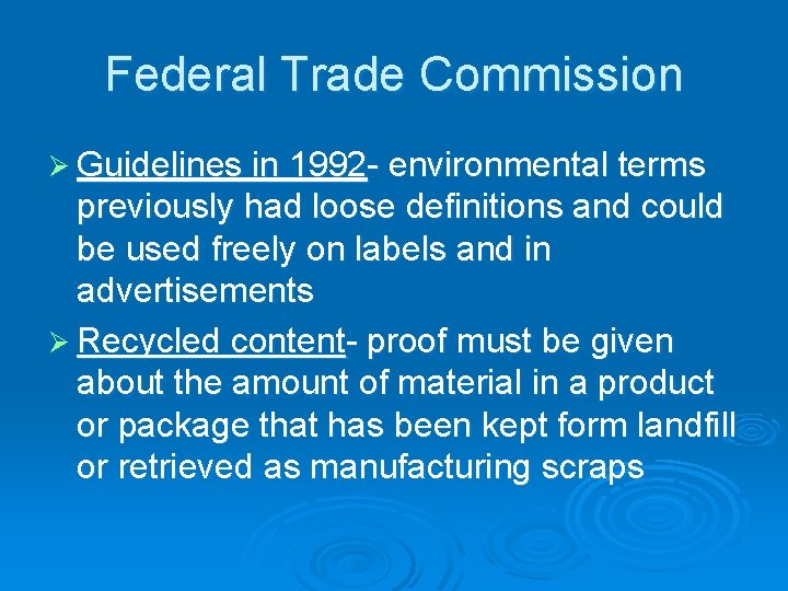 Federal Trade Commission Ø Guidelines in 1992 - environmental terms previously had loose definitions