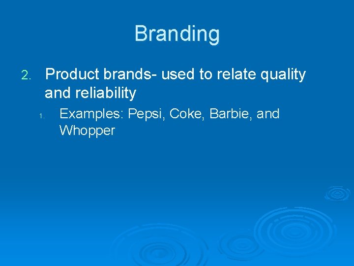 Branding 2. Product brands- used to relate quality and reliability 1. Examples: Pepsi, Coke,