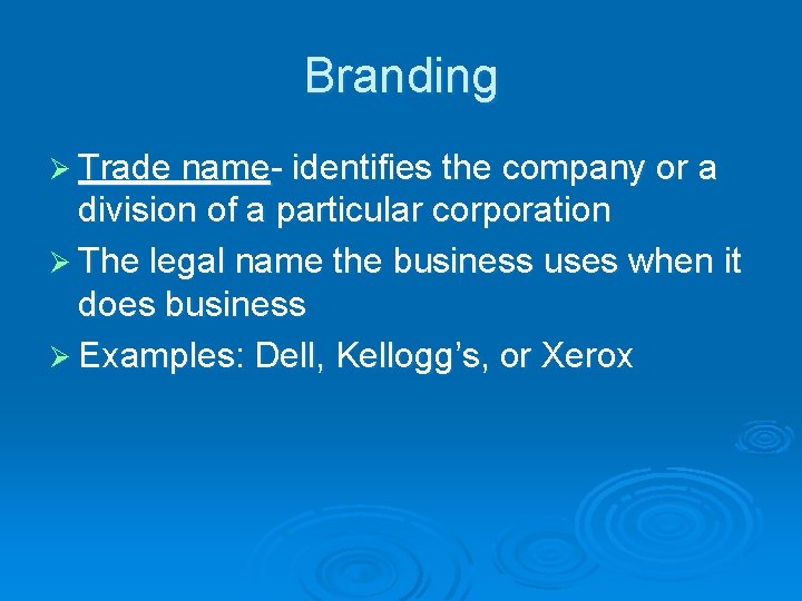 Branding Ø Trade name- identifies the company or a division of a particular corporation