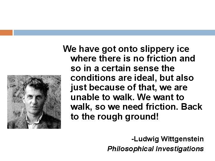 We have got onto slippery ice where there is no friction and so in