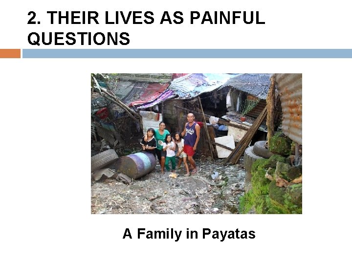 2. THEIR LIVES AS PAINFUL QUESTIONS A Family in Payatas 