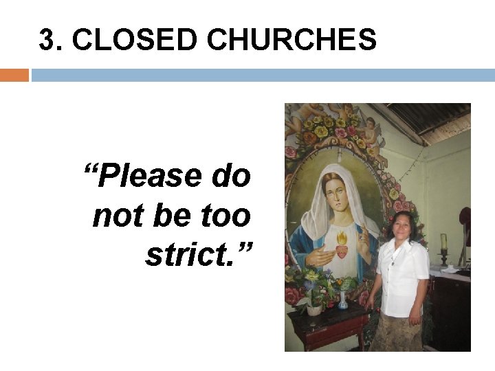 3. CLOSED CHURCHES “Please do not be too strict. ” 
