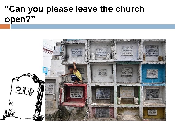 “Can you please leave the church open? ” 