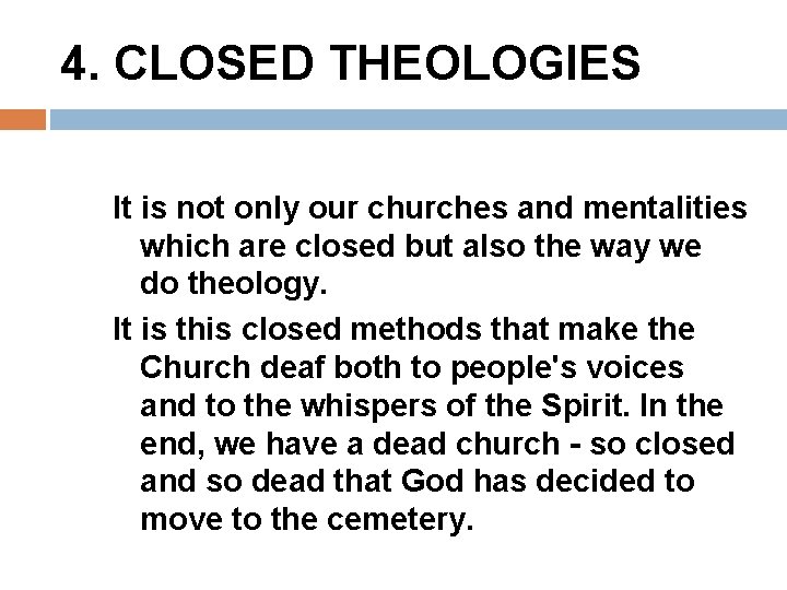 4. CLOSED THEOLOGIES It is not only our churches and mentalities which are closed