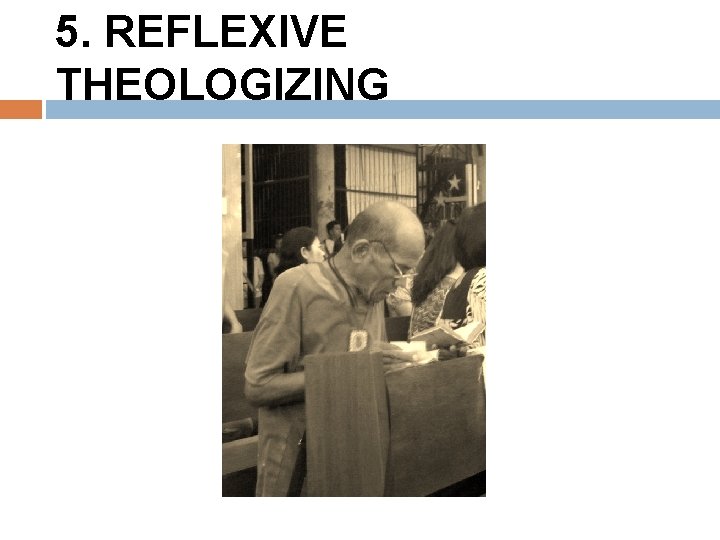 5. REFLEXIVE THEOLOGIZING 