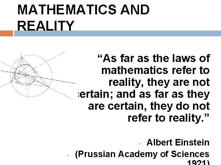 MATHEMATICS AND REALITY “As far as the laws of mathematics refer to reality, they
