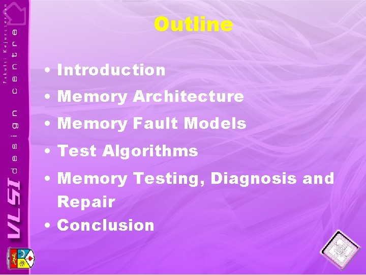 Outline • Introduction • Memory Architecture • Memory Fault Models • Test Algorithms •