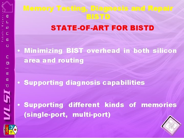 Memory Testing, Diagnosis and Repair BISTD STATE-OF-ART FOR BISTD • Minimizing BIST overhead in