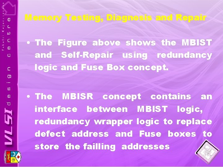 Memory Testing, Diagnosis and Repair • The Figure above shows the MBIST and Self-Repair