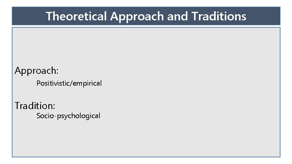 Theoretical Approach and Traditions Approach: Positivistic/empirical Tradition: Socio-psychological 