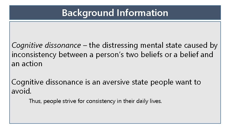 Background Information Cognitive dissonance – the distressing mental state caused by inconsistency between a
