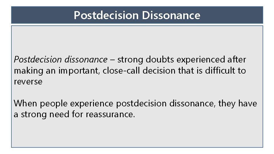 Postdecision Dissonance Postdecision dissonance – strong doubts experienced after making an important, close-call decision