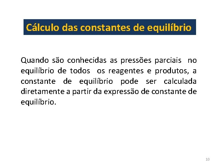 Cálculo das constantes de equilíbrio Quando são conhecidas as pressões parciais no equilíbrio de