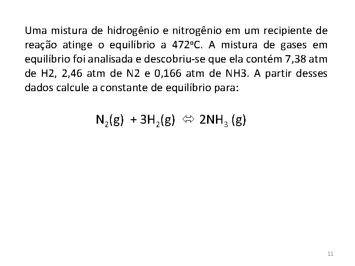 Uma mistura de hidrogênio e nitrogênio em um recipiente de reação atinge o equilíbrio