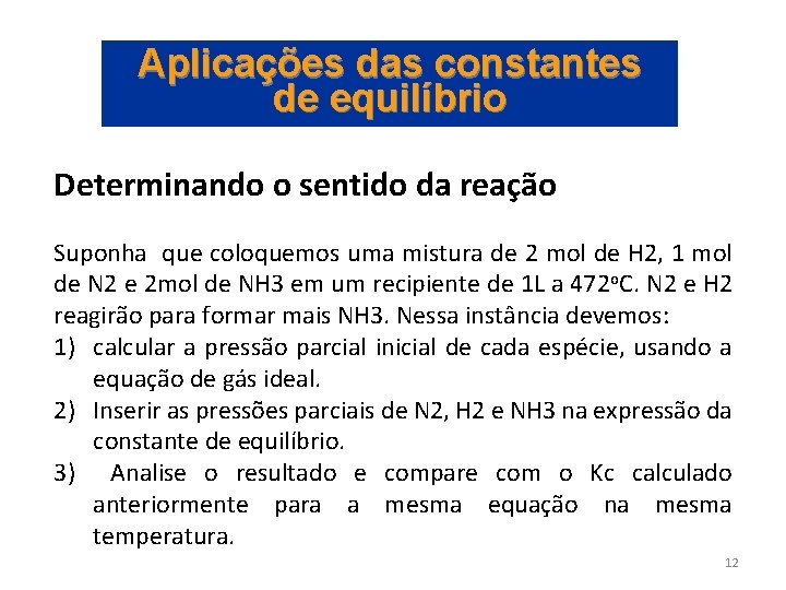 Aplicações das constantes de equilíbrio Determinando o sentido da reação Suponha que coloquemos uma