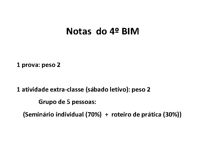 Notas do 4º BIM 1 prova: peso 2 1 atividade extra-classe (sábado letivo): peso