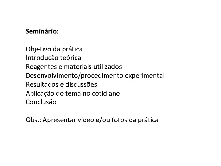 Seminário: Objetivo da prática Introdução teórica Reagentes e materiais utilizados Desenvolvimento/procedimento experimental Resultados e