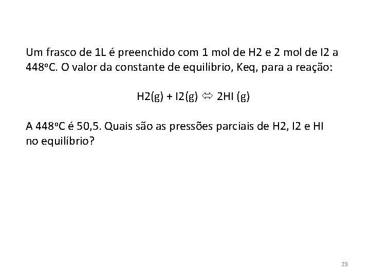 Um frasco de 1 L é preenchido com 1 mol de H 2 e