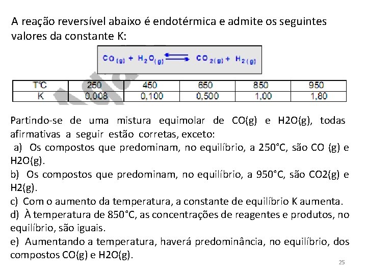 A reação reversível abaixo é endotérmica e admite os seguintes valores da constante K: