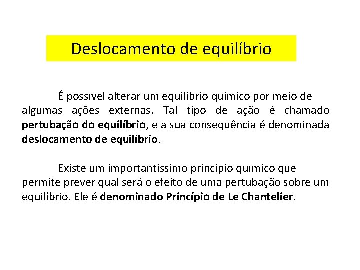 Deslocamento de equilíbrio É possível alterar um equilíbrio químico por meio de algumas ações