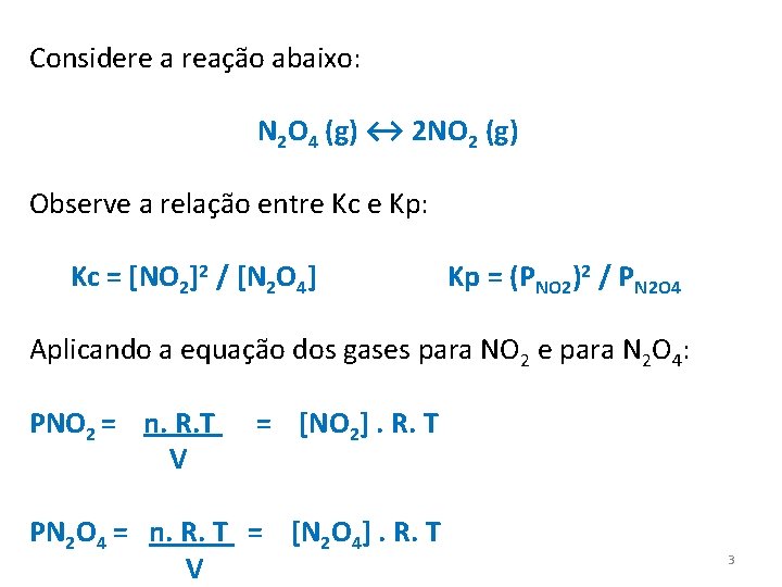 Considere a reação abaixo: N 2 O 4 (g) ↔ 2 NO 2 (g)