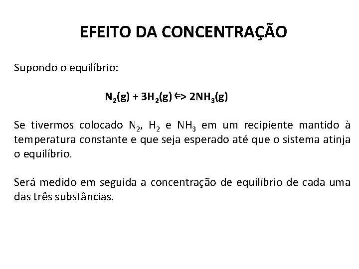 EFEITO DA CONCENTRAÇÃO Supondo o equilíbrio: N 2(g) + 3 H 2(g) ⇐> 2