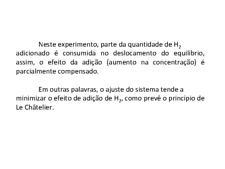 Neste experimento, parte da quantidade de H 2 adicionado é consumida no deslocamento do