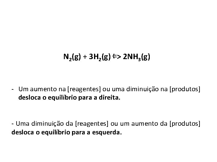 N 2(g) + 3 H 2(g) ⇐> 2 NH 3(g) - Um aumento na